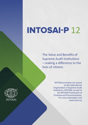INTOSAI-P 12: The Value and Benefits of Supreme Audit Institutions – making a difference to the lives of citizens